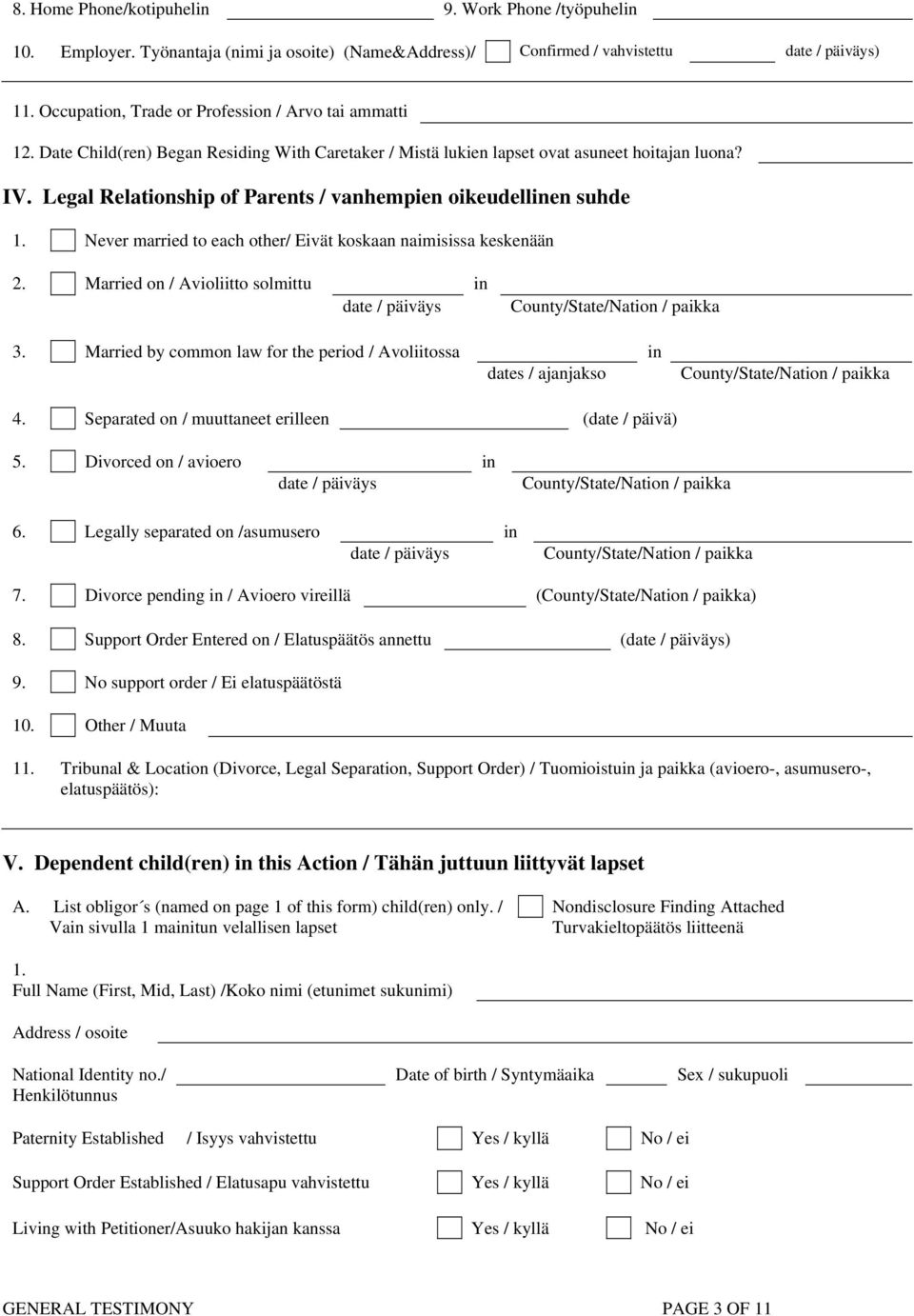 Legal Relationship of Parents / vanhempien oikeudellinen suhde 1. Never married to each other/ Eivät koskaan naimisissa keskenään 2.