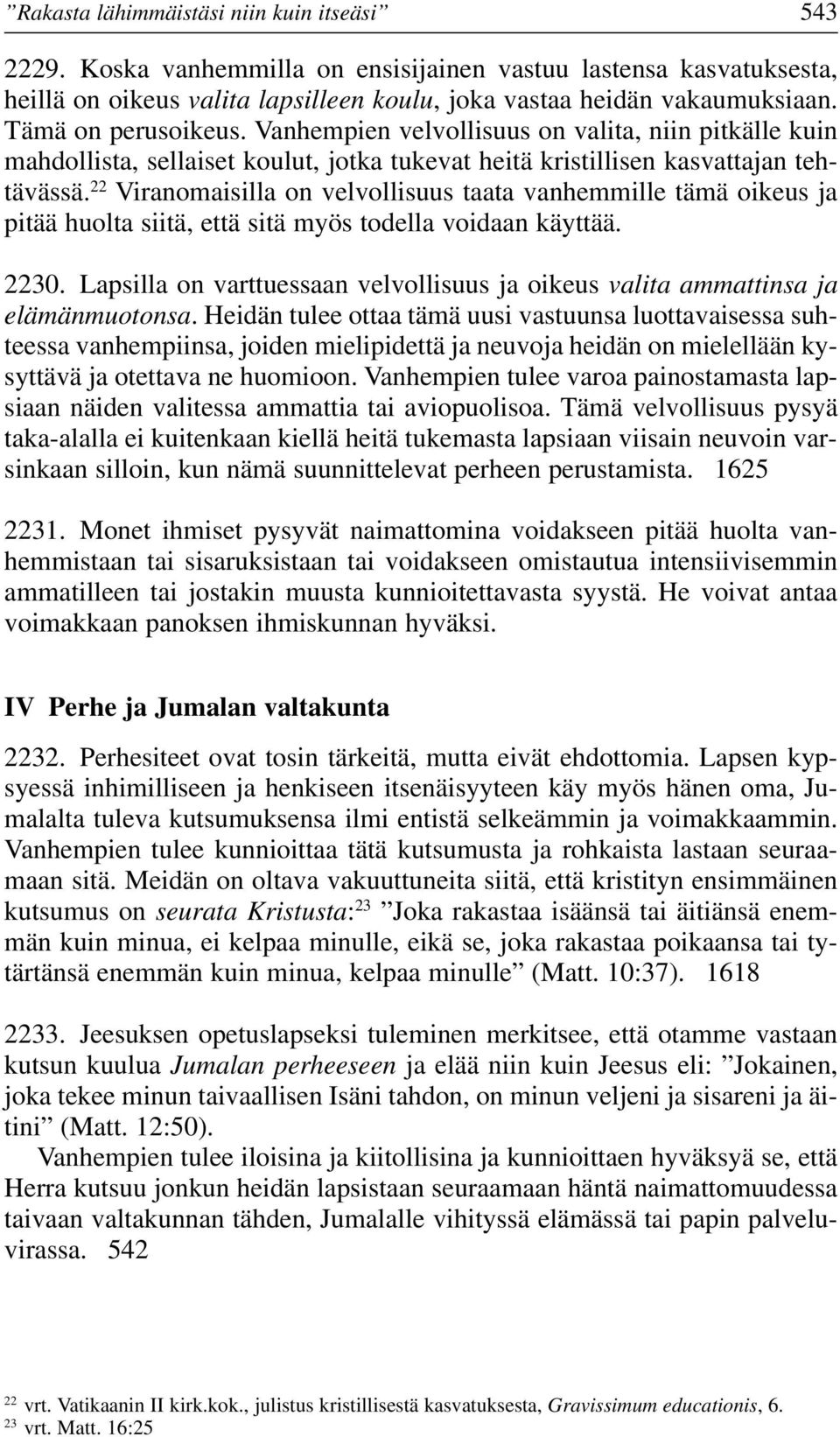 22 Viranomaisilla on velvollisuus taata vanhemmille tämä oikeus ja pitää huolta siitä, että sitä myös todella voidaan käyttää. 2230.