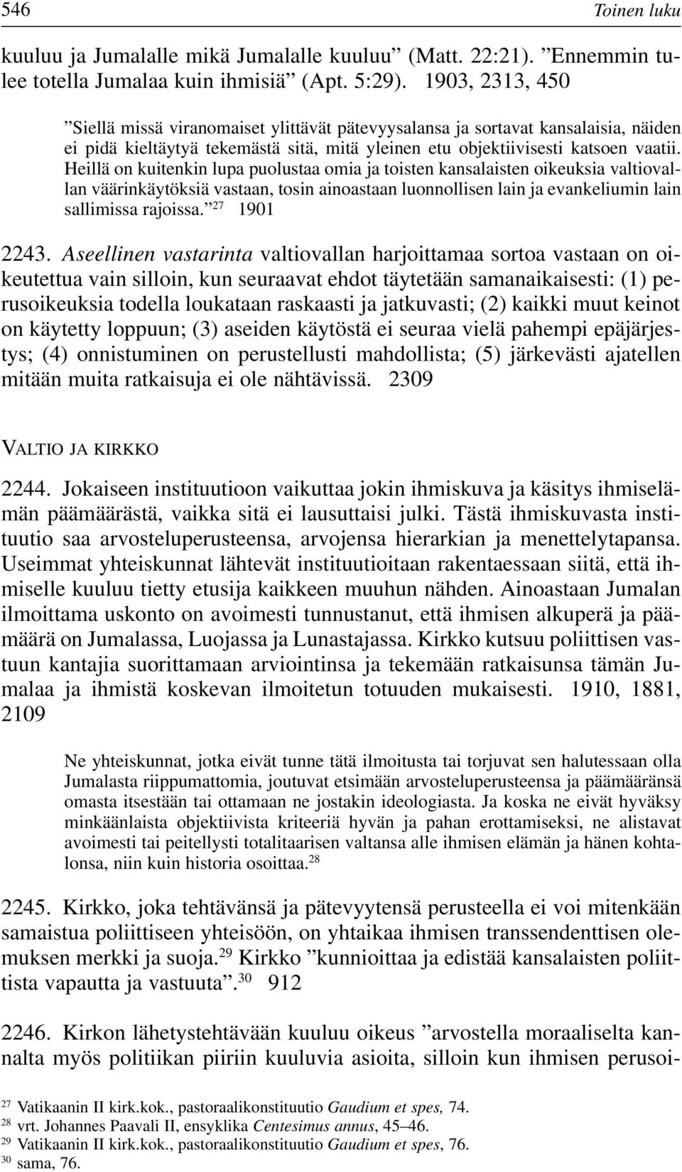 Heillä on kuitenkin lupa puolustaa omia ja toisten kansalaisten oikeuksia valtiovallan väärinkäytöksiä vastaan, tosin ainoastaan luonnollisen lain ja evankeliumin lain sallimissa rajoissa.