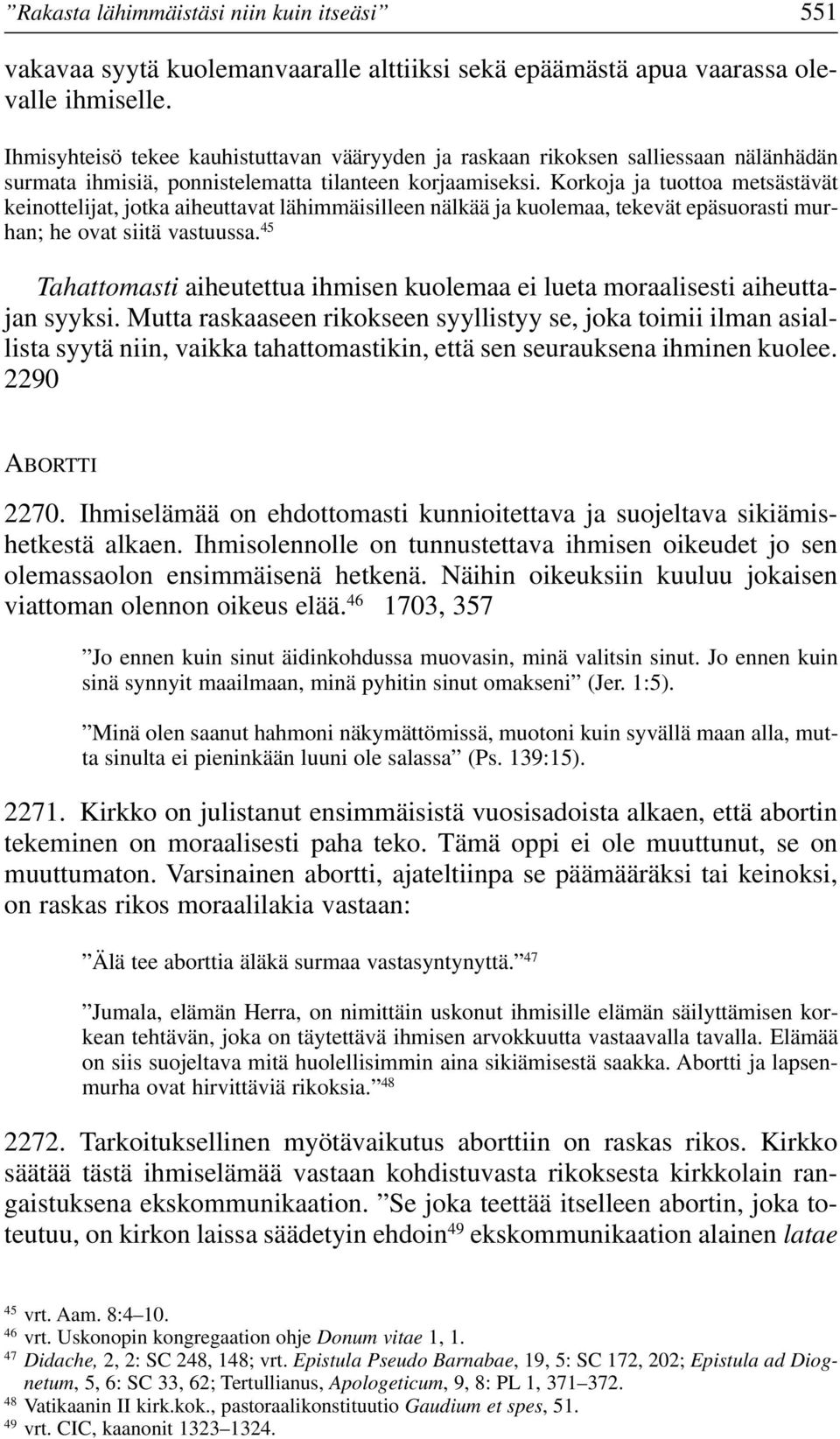 Korkoja ja tuottoa metsästävät keinottelijat, jotka aiheuttavat lähimmäisilleen nälkää ja kuolemaa, tekevät epäsuorasti murhan; he ovat siitä vastuussa.