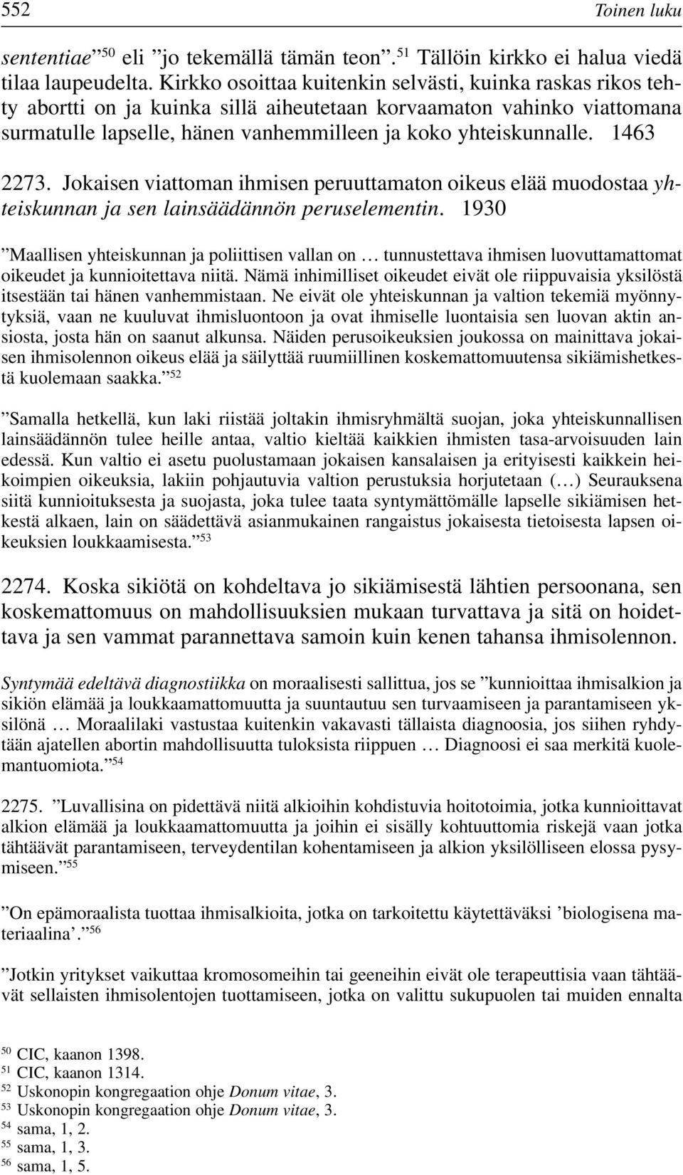 1463 2273. Jokaisen viattoman ihmisen peruuttamaton oikeus elää muodostaa yhteiskunnan ja sen lainsäädännön peruselementin.