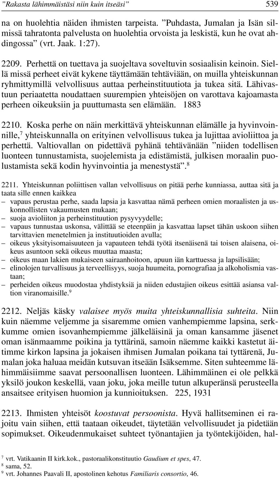 Perhettä on tuettava ja suojeltava soveltuvin sosiaalisin keinoin.