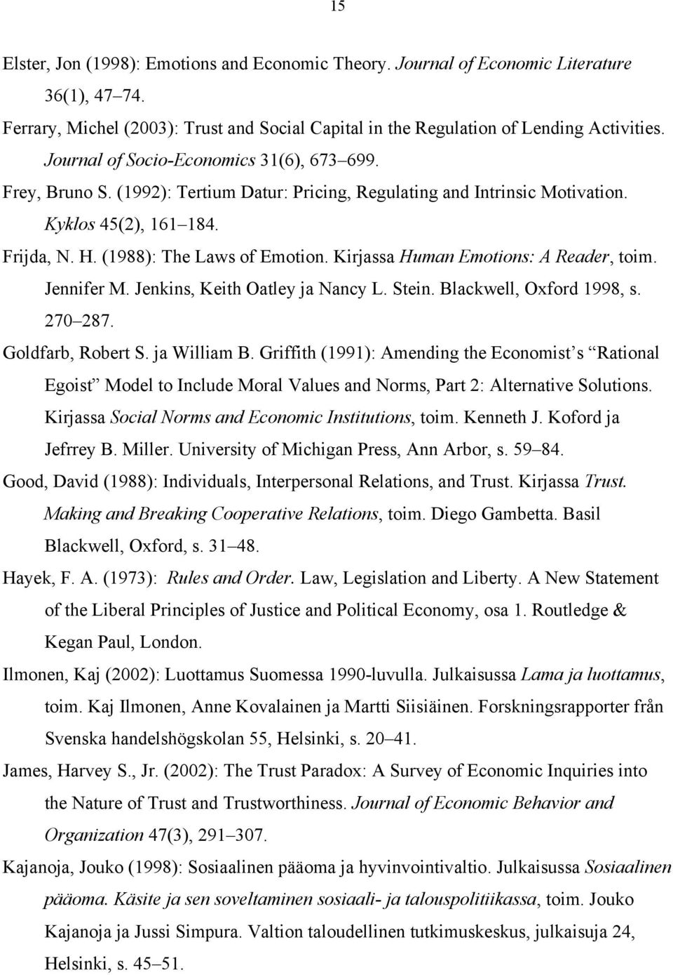 Kirjassa Human Emotions: A Reader, toim. Jennifer M. Jenkins, Keith Oatley ja Nancy L. Stein. Blackwell, Oxford 1998, s. 270 287. Goldfarb, Robert S. ja William B.