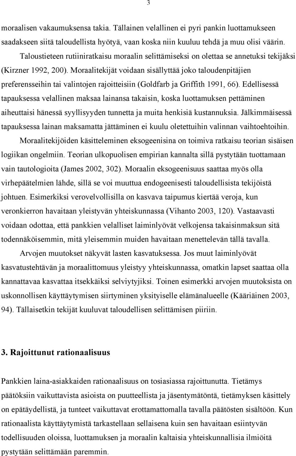 Moraalitekijät voidaan sisällyttää joko taloudenpitäjien preferensseihin tai valintojen rajoitteisiin (Goldfarb ja Griffith 1991, 66).