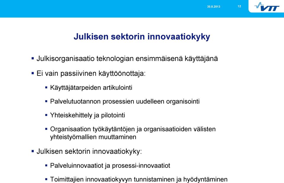 ja pilotointi Organisaation työkäytäntöjen ja organisaatioiden välisten yhteistyömallien muuttaminen Julkisen