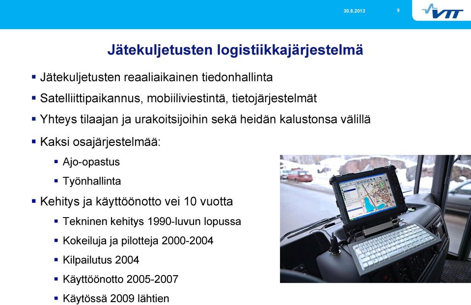 kalustonsa välillä Kaksi osajärjestelmää: Ajo-opastus Työnhallinta Kehitys ja käyttöönotto vei 10 vuotta