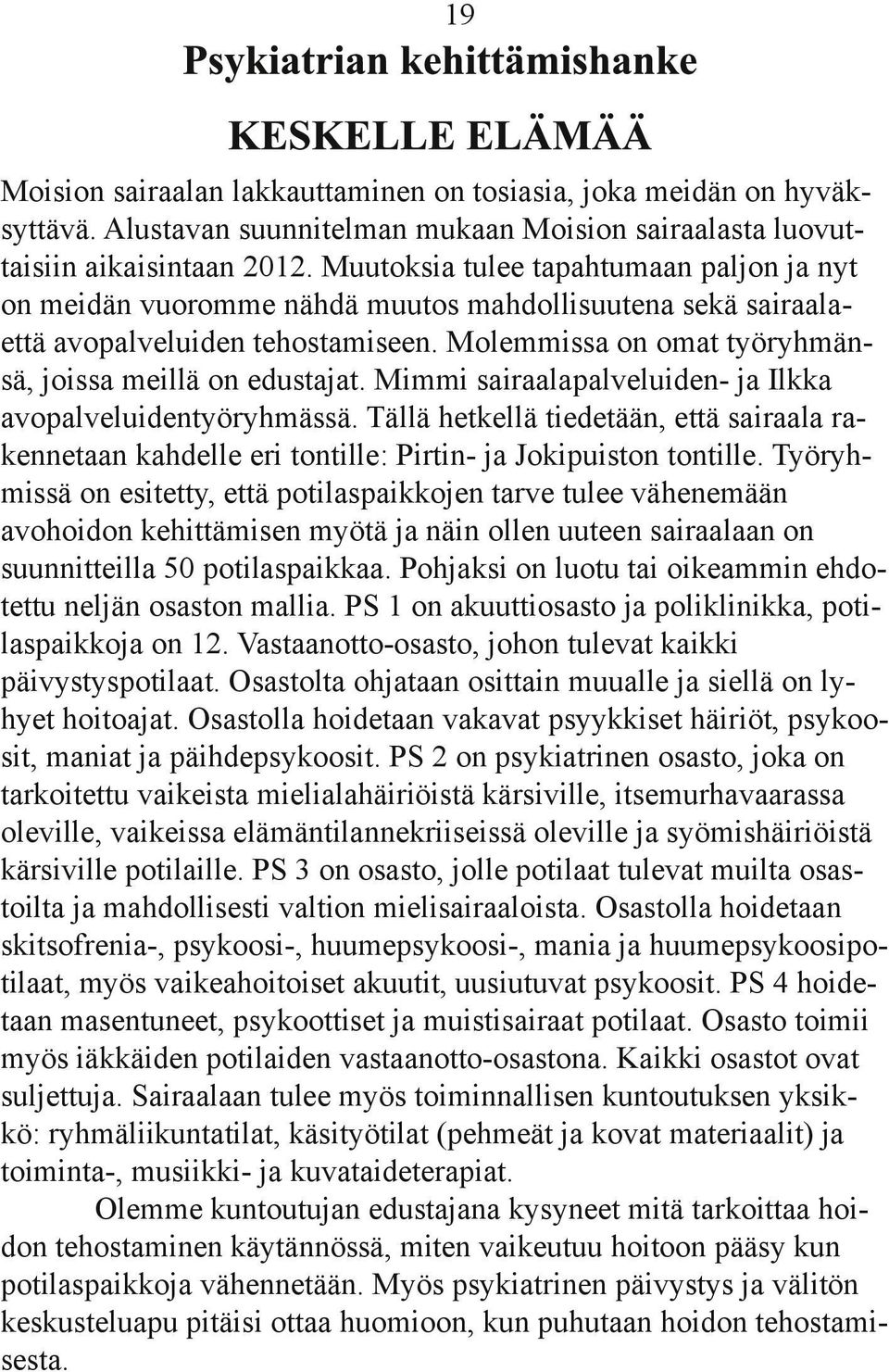 Mimmi sairaalapalveluiden- ja Ilkka avopalveluidentyöryhmässä. Tällä hetkellä tiedetään, että sairaala rakennetaan kahdelle eri tontille: Pirtin- ja Jokipuiston tontille.