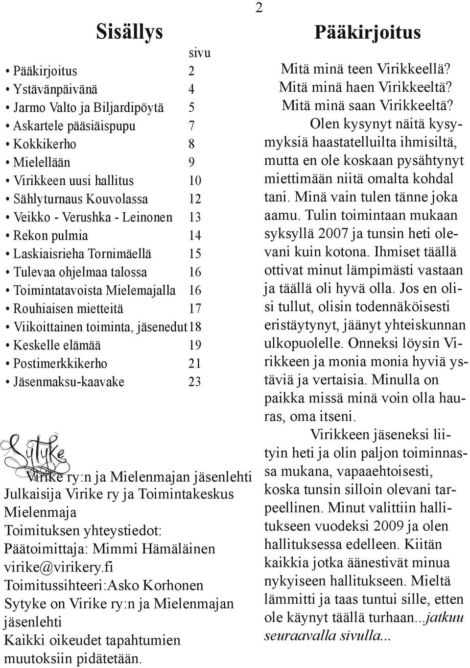 Postimerkkikerho 21 Jäsenmaksu-kaavake 23 Mitä minä teen Virikkeellä? Mitä minä haen Virikkeeltä? Mitä minä saan Virikkeeltä?