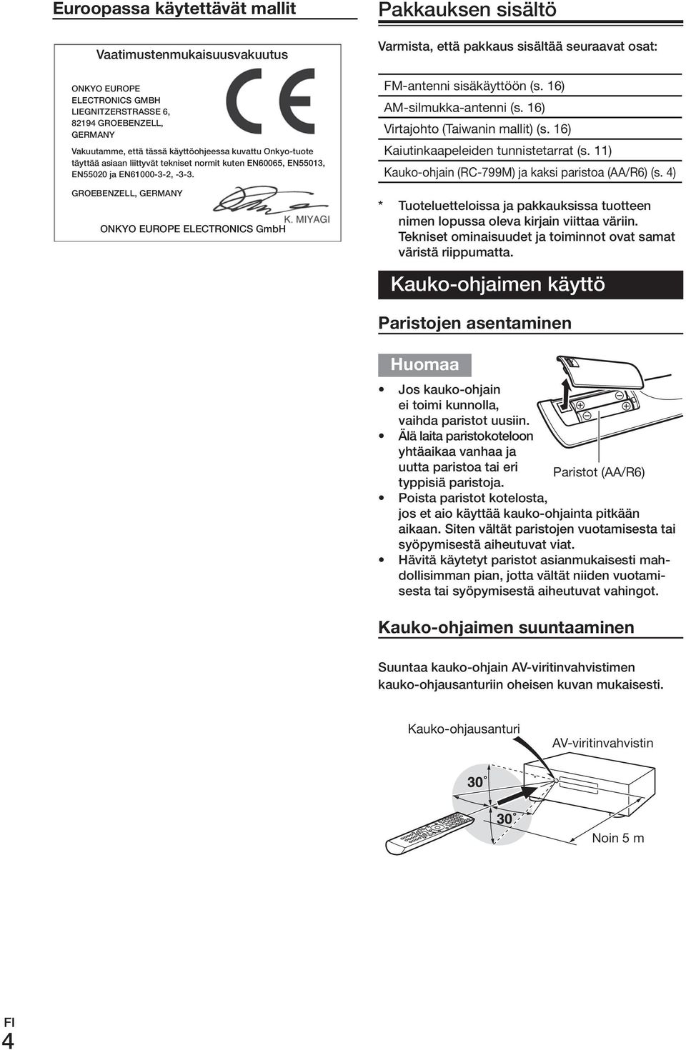 GroEBENzELL, GErmANy onkyo EuroPE ELECTroNICS GmbH Pakkauksen sisältö Varmista, että pakkaus sisältää seuraavat osat: FM-antenni.sisäkäyttöön.(s..16) AM-silmukka-antenni.(s..16) Virtajohto.(Taiwanin.