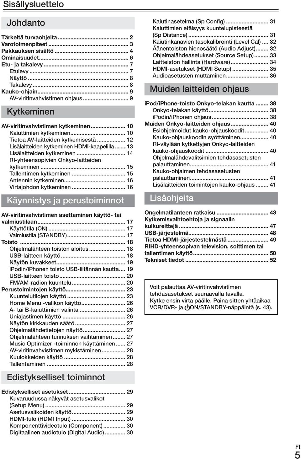 ..13 Lisälaitteiden kytkeminen... 14 ri-yhteensopivien onkyo-laitteiden kytkeminen... 15 Tallentimen kytkeminen... 15 Antennin kytkeminen... 16 Virtajohdon kytkeminen.