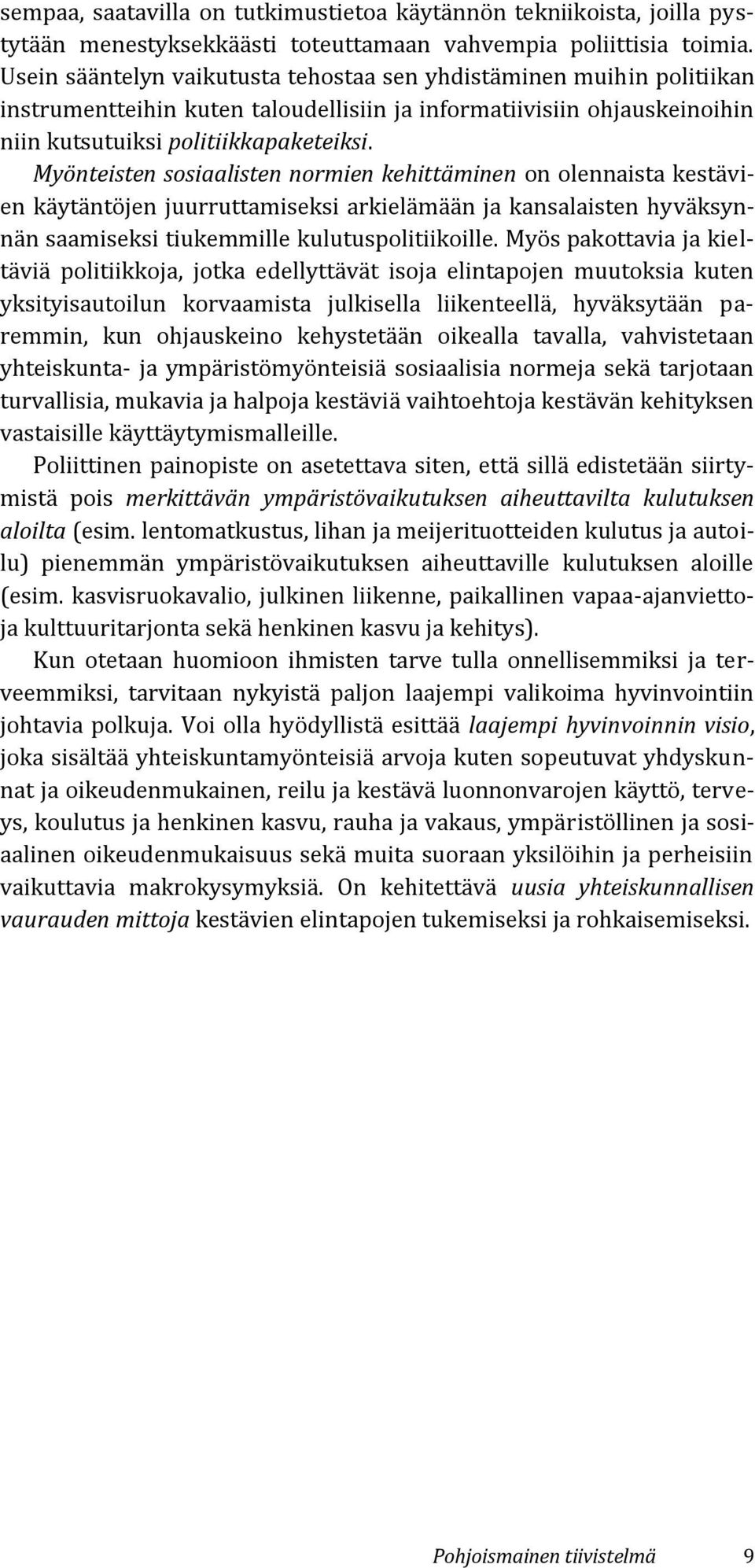 Myönteisten sosiaalisten normien kehittäminen on olennaista kestävien käytäntöjen juurruttamiseksi arkielämään ja kansalaisten hyväksynnän saamiseksi tiukemmille kulutuspolitiikoille.