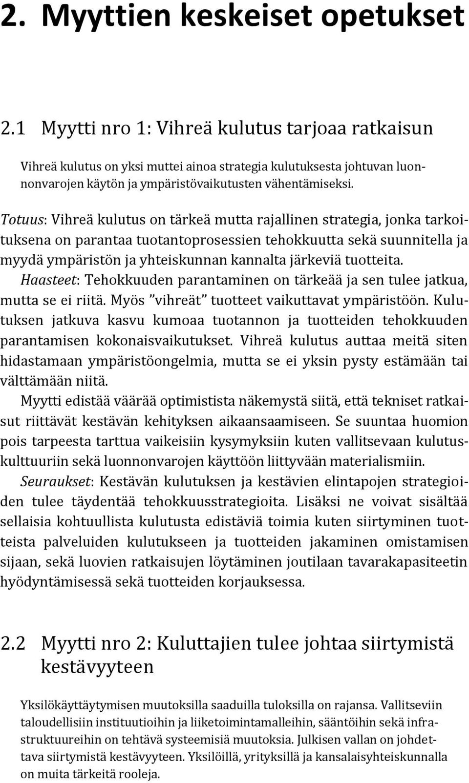 Totuus: Vihreä kulutus on tärkeä mutta rajallinen strategia, jonka tarkoituksena on parantaa tuotantoprosessien tehokkuutta sekä suunnitella ja myydä ympäristön ja yhteiskunnan kannalta järkeviä