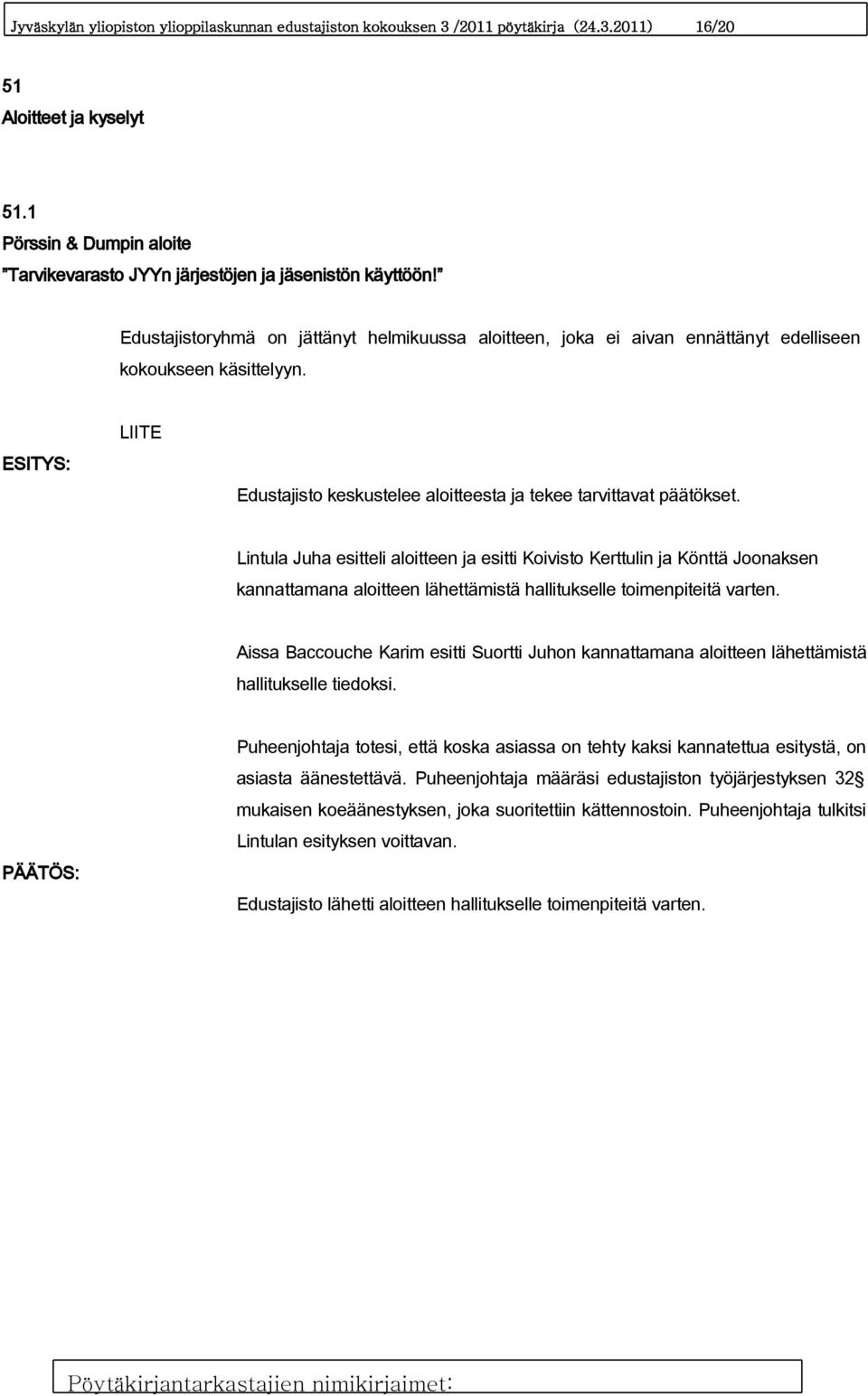 ESITYS: Edustajisto keskustelee aloitteesta ja tekee tarvittavat päätökset.