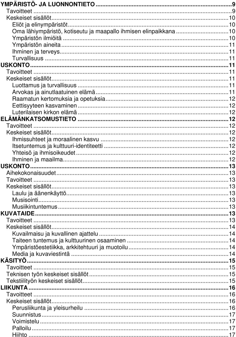 ..12 Eettisyyteen kasvaminen...12 Luterilaisen kirkon elämä...12 ELÄMÄNKATSOMUSTIETO...12...12 Keskeiset sisällöt...12 Ihmissuhteet ja moraalinen kasvu...12 Itsetuntemus ja kulttuuri-identiteetti.