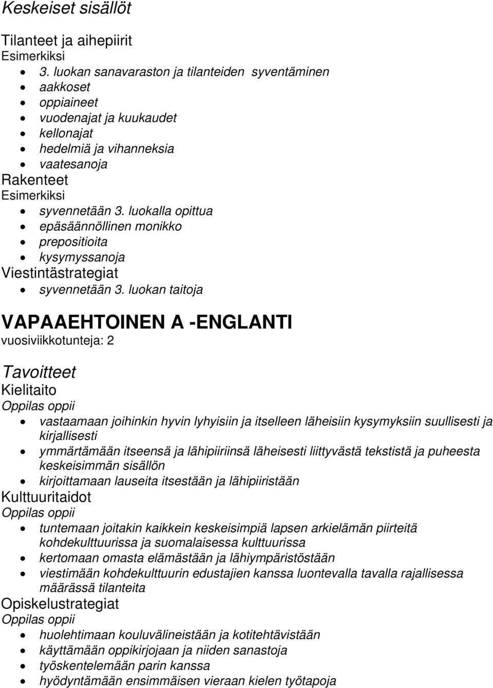 luokalla opittua epäsäännöllinen monikko prepositioita kysymyssanoja Viestintästrategiat syvennetään 3.