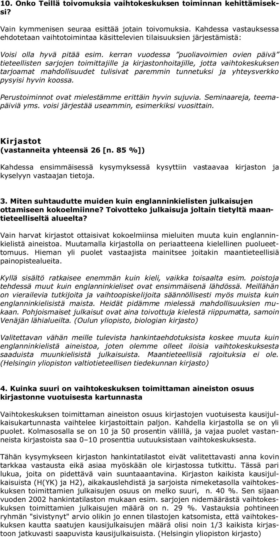 kerran vuodessa puoliavoimien ovien päivä tieteellisten sarjojen toimittajille ja kirjastonhoitajille, jotta vaihtokeskuksen tarjoamat mahdollisuudet tulisivat paremmin tunnetuksi ja yhteysverkko