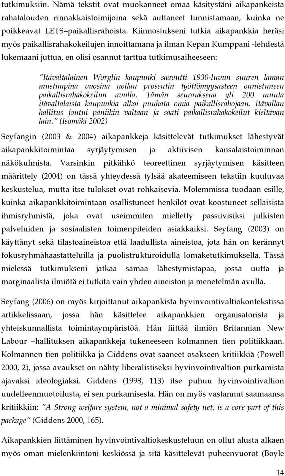 Wörglin kaupunki saavutti 1930-luvun suuren laman mustimpina vuosina nollan prosentin työttömyysasteen onnistuneen paikallisrahakokeilun avulla.