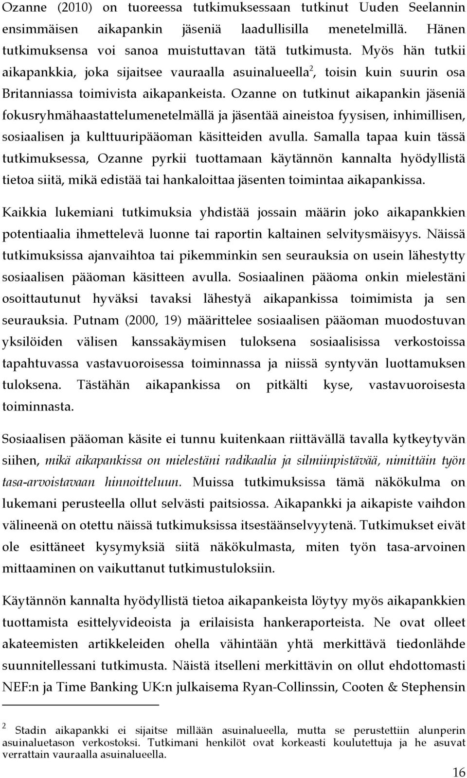 Ozanne on tutkinut aikapankin jäseniä fokusryhmähaastattelumenetelmällä ja jäsentää aineistoa fyysisen, inhimillisen, sosiaalisen ja kulttuuripääoman käsitteiden avulla.