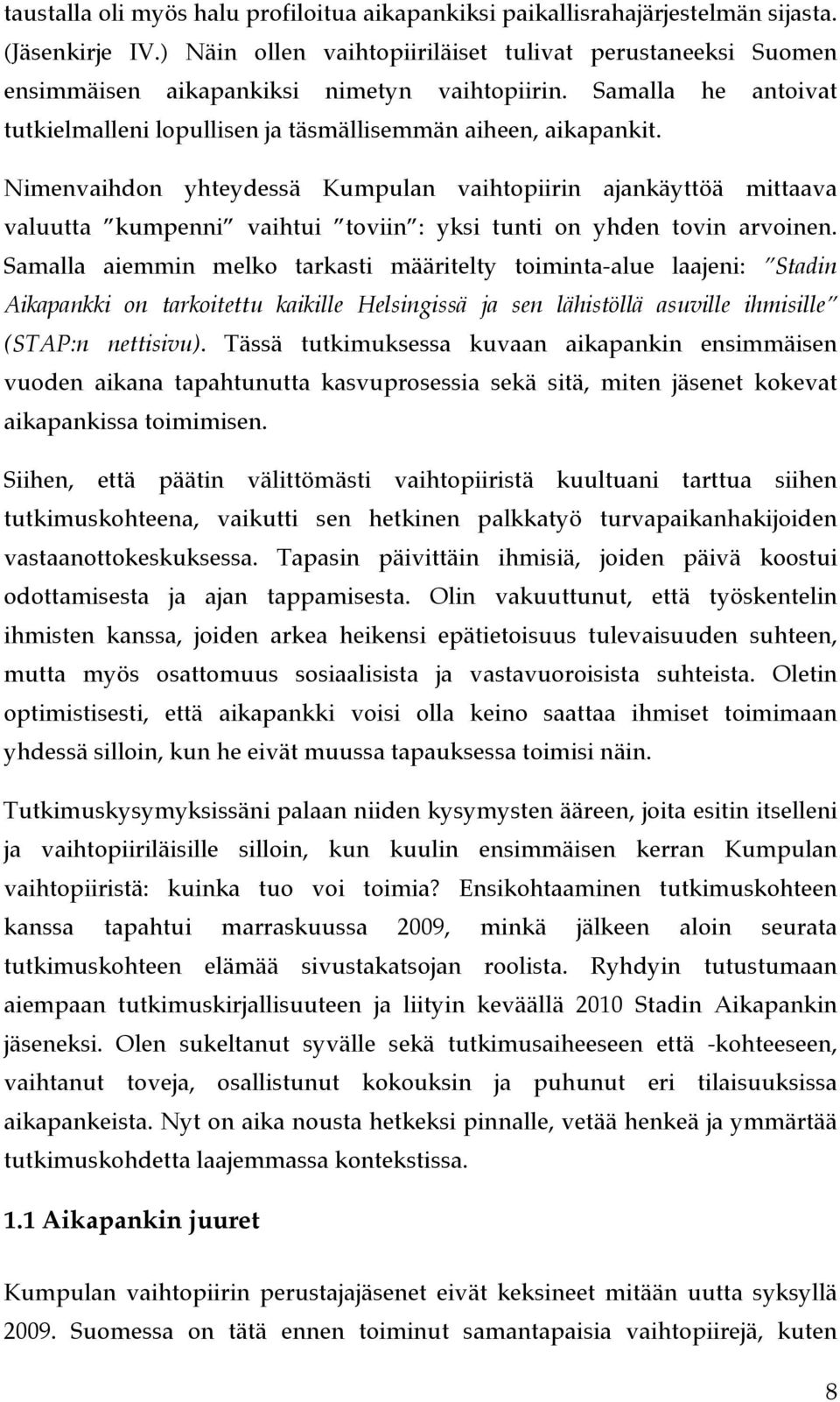 Nimenvaihdon yhteydessä Kumpulan vaihtopiirin ajankäyttöä mittaava valuutta kumpenni vaihtui toviin : yksi tunti on yhden tovin arvoinen.