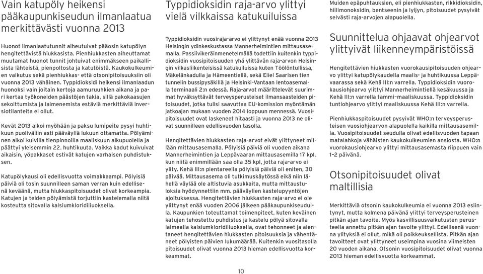 Kaukokulkeumien vaikutus sekä pienhiukkas- että otsonipitoisuuksiin oli vuonna 213 vähäinen.