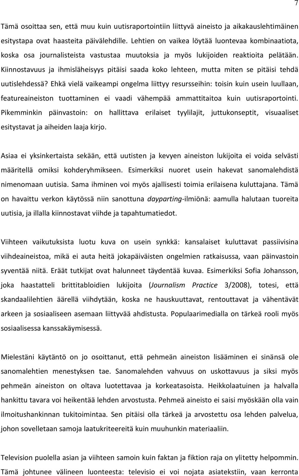 Kiinnostavuus ja ihmisläheisyys pitäisi saada koko lehteen, mutta miten se pitäisi tehdä uutislehdessä?