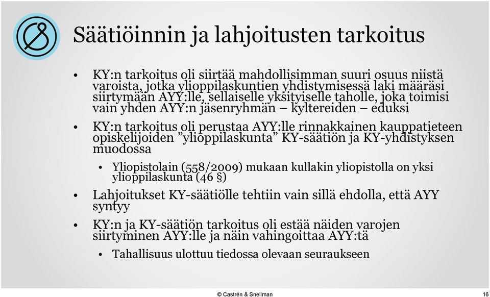 opiskelijoiden ylioppilaskunta KY-säätiön ja KY-yhdistyksen muodossa Yliopistolain (558/2009) mukaan kullakin yliopistolla on yksi ylioppilaskunta (46 ) Lahjoitukset KY-säätiölle