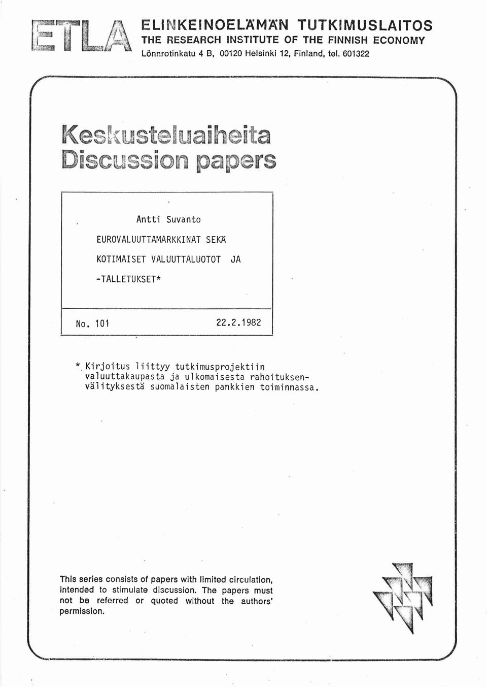 Ki rjoitus liittyy tutkimusproj ekti in valuuttakaupasta ja ulkomaisesta rahoituksenvalityksesta suomalaisten pankkien toiminnassa.