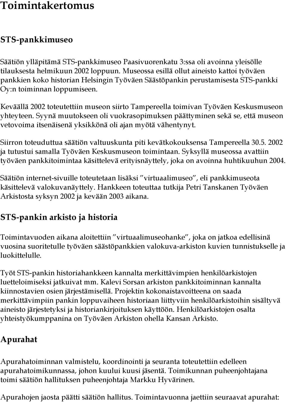 Keväällä 2002 toteutettiin museon siirto Tampereella toimivan Työväen Keskusmuseon yhteyteen.