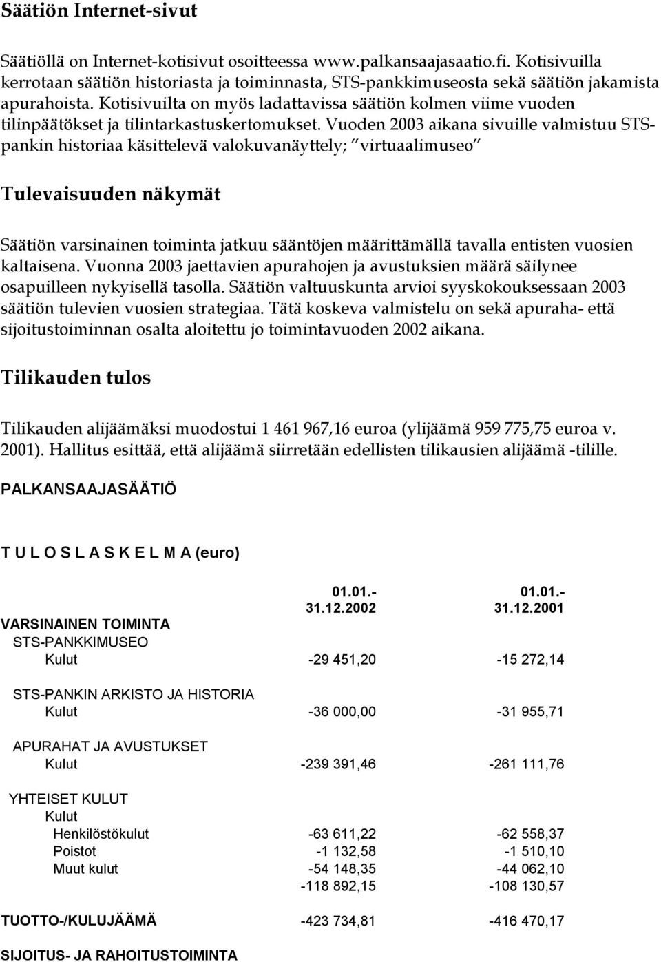 Kotisivuilta on myös ladattavissa säätiön kolmen viime vuoden tilinpäätökset ja tilintarkastuskertomukset.