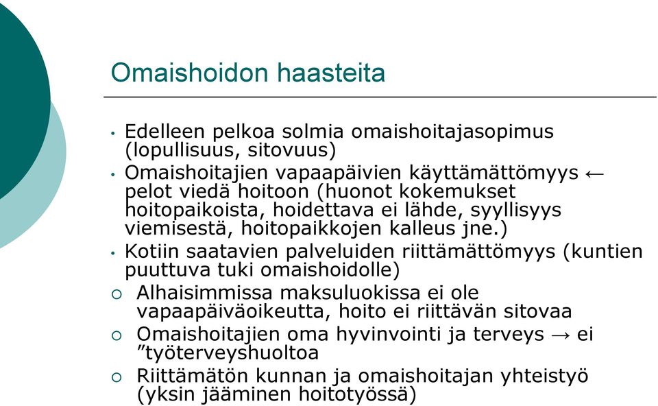 ) Kotiin saatavien palveluiden riittämättömyys (kuntien puuttuva tuki omaishoidolle) Alhaisimmissa maksuluokissa ei ole vapaapäiväoikeutta,