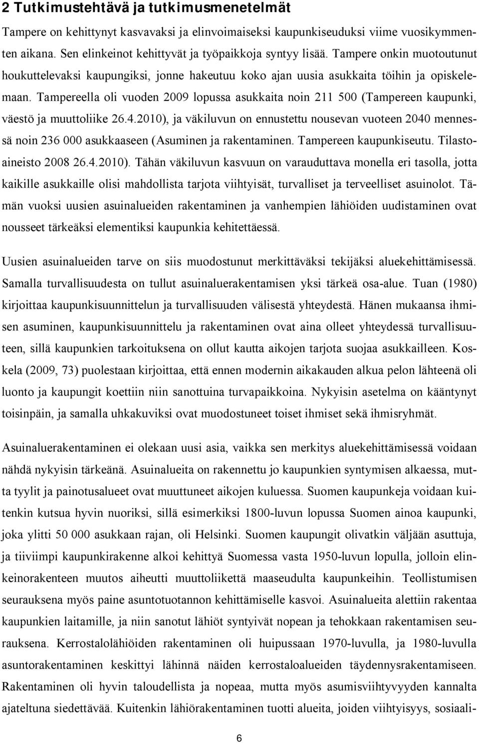 Tampereella oli vuoden 2009 lopussa asukkaita noin 211 500 (Tampereen kaupunki, väestö ja muuttoliike 26.4.