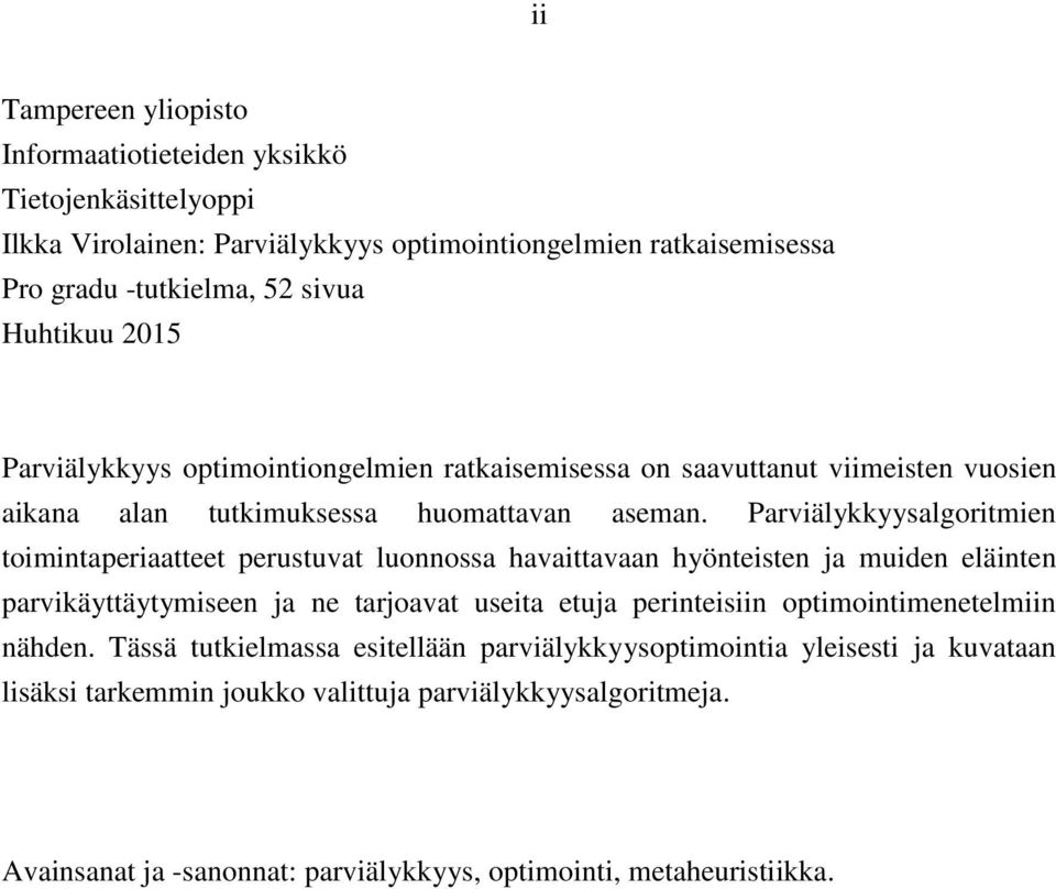 Parviälykkyysalgoritmien toimintaperiaatteet perustuvat luonnossa havaittavaan hyönteisten ja muiden eläinten parvikäyttäytymiseen ja ne tarjoavat useita etuja perinteisiin