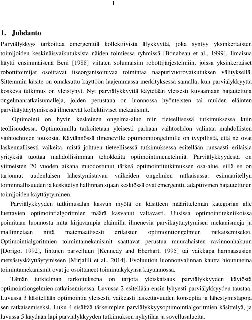 Sittemmin käsite on omaksuttu käyttöön laajemmassa merkityksessä samalla, kun parviälykkyyttä koskeva tutkimus on yleistynyt.