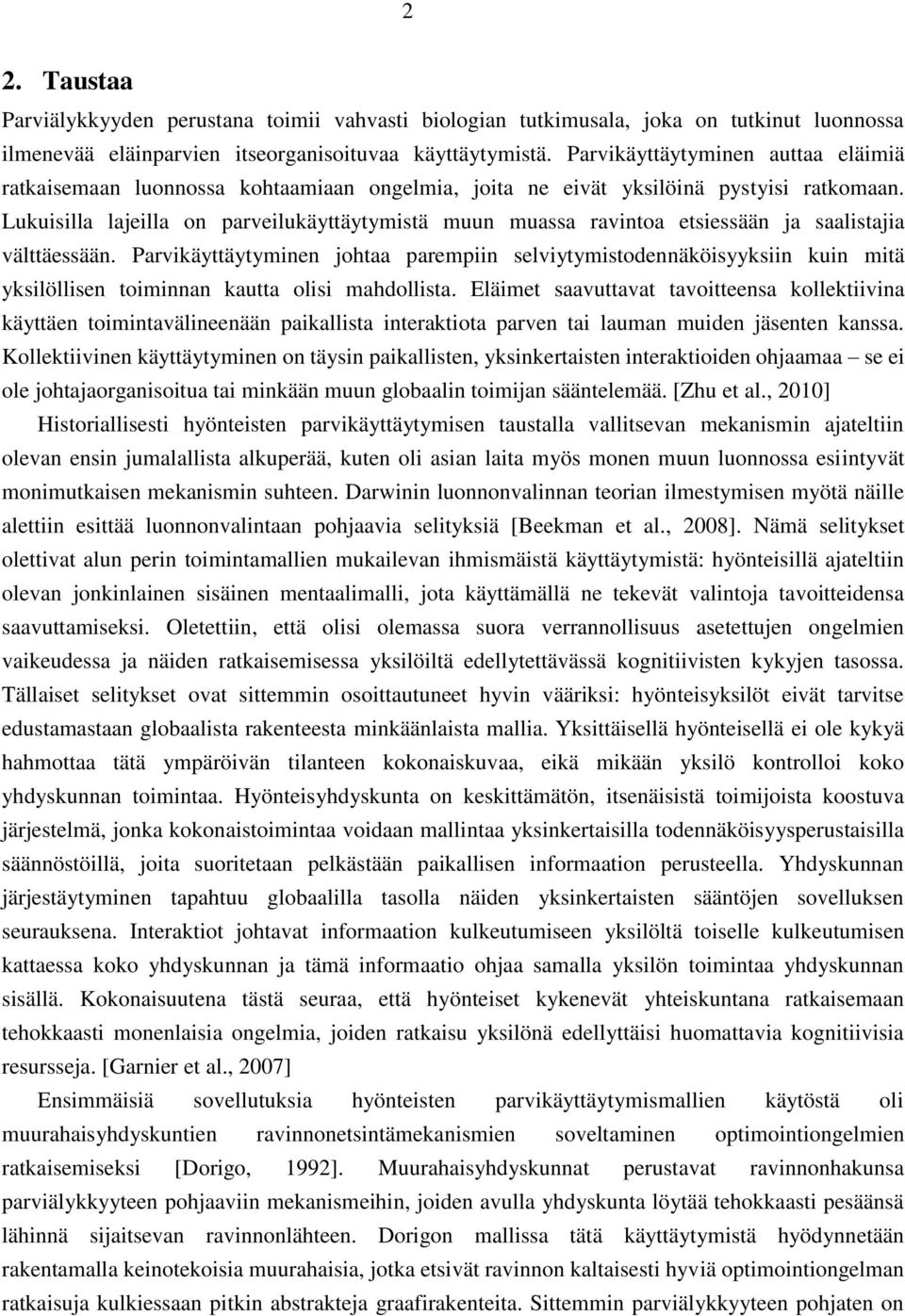 Lukuisilla lajeilla on parveilukäyttäytymistä muun muassa ravintoa etsiessään ja saalistajia välttäessään.