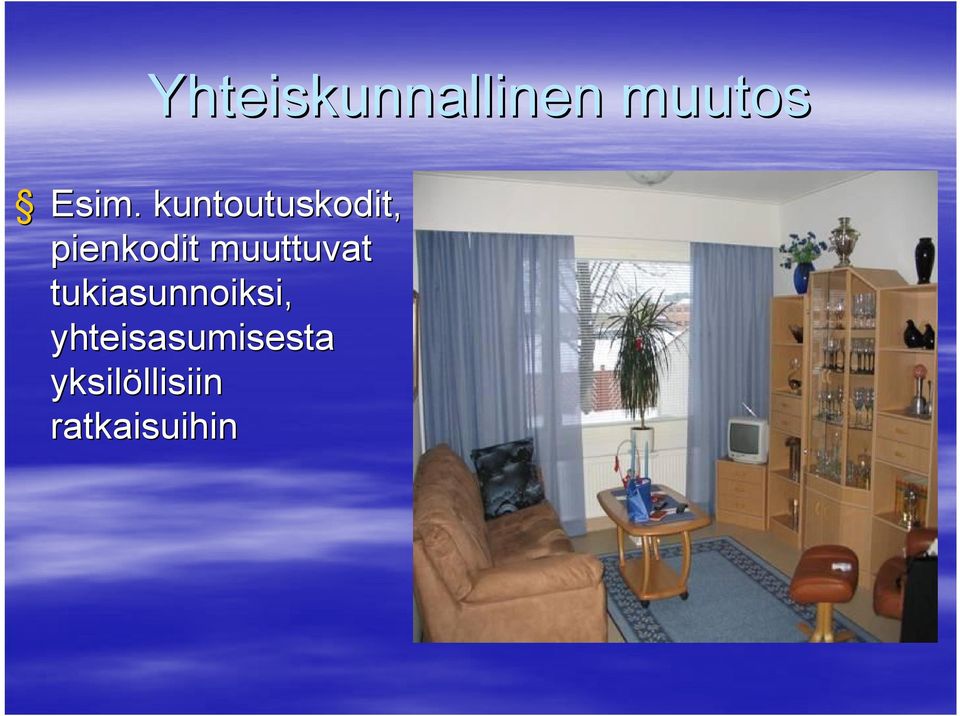 muuttuvat tukiasunnoiksi,