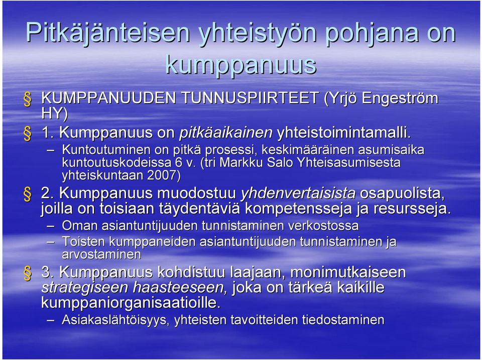 Kumppanuus muodostuu yhdenvertaisista osapuolista, joilla on toisiaan täydentt ydentäviä kompetensseja ja resursseja.