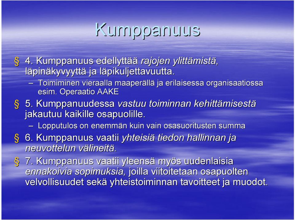 Kumppanuudessa vastuu toiminnan kehittämisest misestä jakautuu kaikille osapuolille. Lopputulos on enemmän n kuin vain osasuoritusten summa 6.