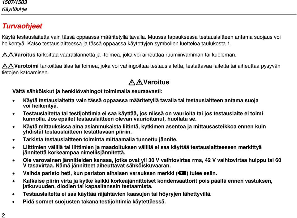 XWVarotoimi tarkoittaa tilaa tai toimea, joka voi vahingoittaa testauslaitetta, testattavaa laitetta tai aiheuttaa pysyvän tietojen katoamisen.