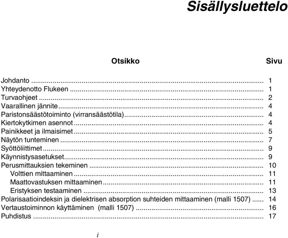 .. 7 Syöttöliittimet... 9 Käynnistysasetukset... 9 Perusmittauksien tekeminen... 10 Volttien mittaaminen... 11 Maattovastuksen mittaaminen.