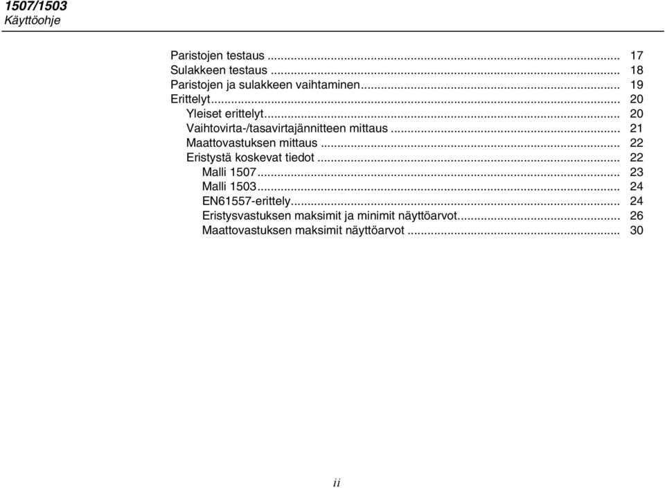 .. 21 Maattovastuksen mittaus... 22 Eristystä koskevat tiedot... 22 Malli 1507... 23 Malli 1503.