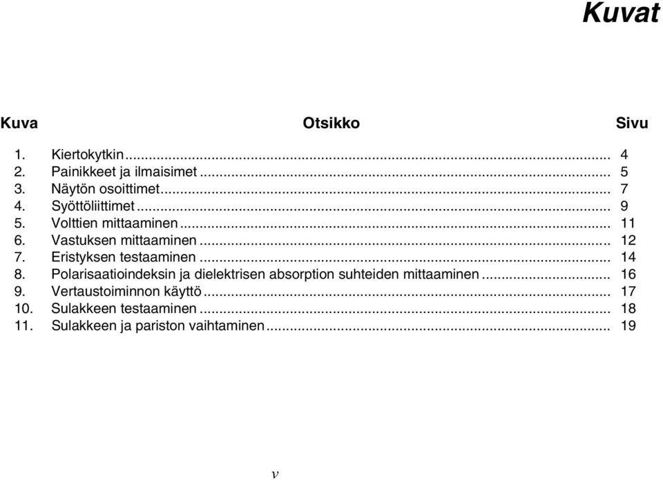 Eristyksen testaaminen... 14 8. Polarisaatioindeksin ja dielektrisen absorption suhteiden mittaaminen.