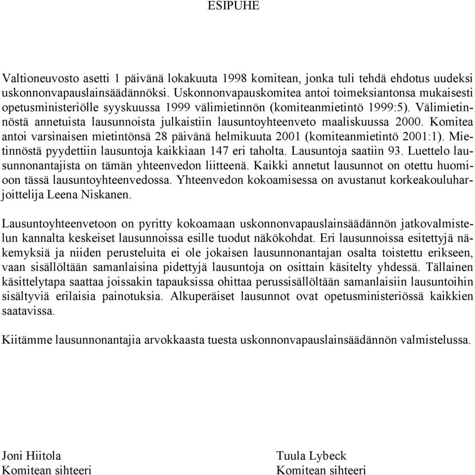 Välimietinnöstä annetuista lausunnoista julkaistiin lausuntoyhteenveto maaliskuussa 2000. Komitea antoi varsinaisen mietintönsä 28 päivänä helmikuuta 2001 (komiteanmietintö 2001:1).