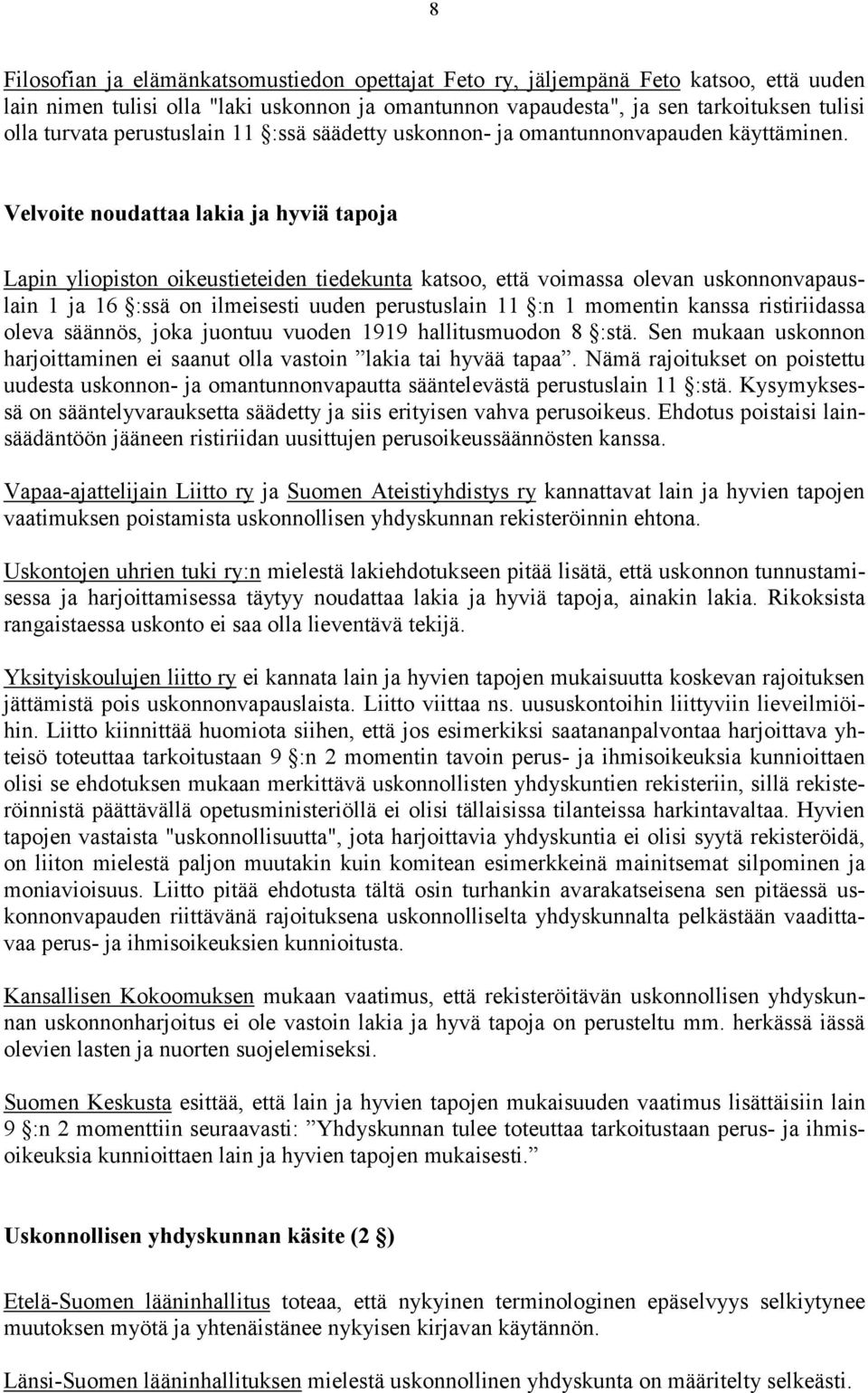 Velvoite noudattaa lakia ja hyviä tapoja Lapin yliopiston oikeustieteiden tiedekunta katsoo, että voimassa olevan uskonnonvapauslain 1 ja 16 :ssä on ilmeisesti uuden perustuslain 11 :n 1 momentin