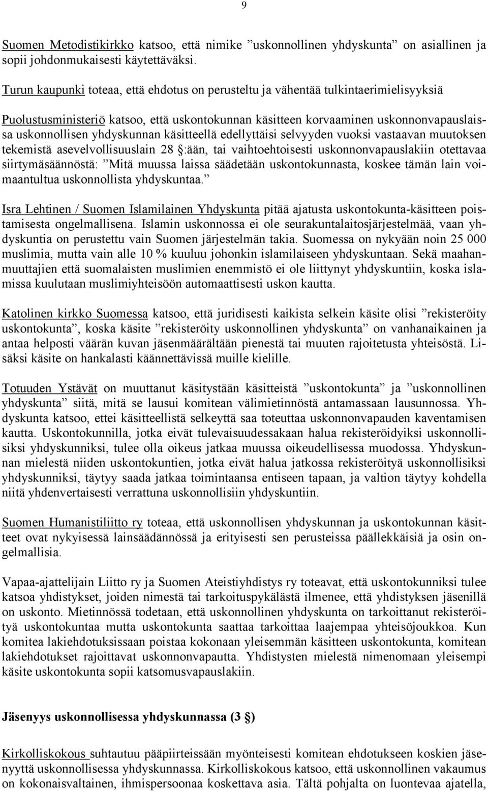 yhdyskunnan käsitteellä edellyttäisi selvyyden vuoksi vastaavan muutoksen tekemistä asevelvollisuuslain 28 :ään, tai vaihtoehtoisesti uskonnonvapauslakiin otettavaa siirtymäsäännöstä: Mitä muussa