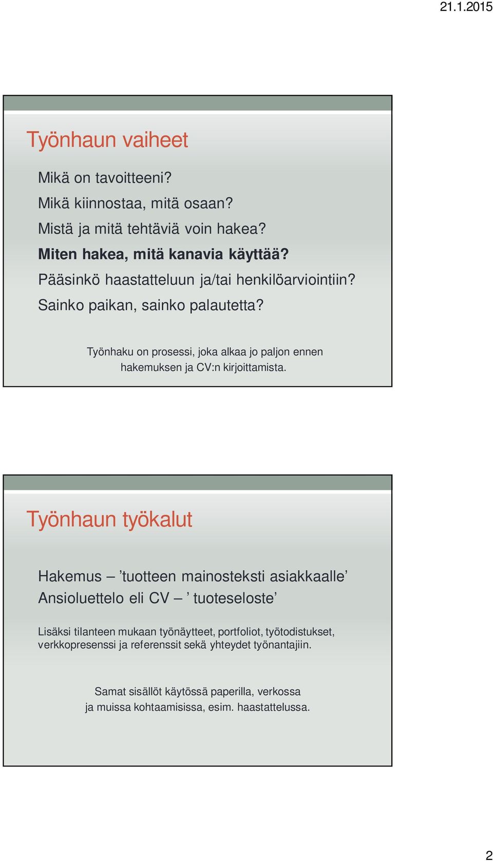 Työnhaku on prosessi, joka alkaa jo paljon ennen hakemuksen ja CV:n kirjoittamista.