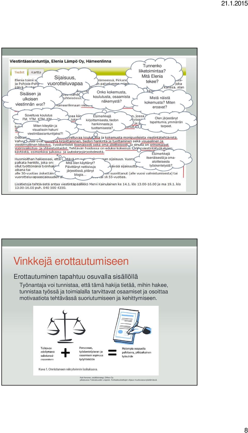 Esimerkkejä kirjoittamisesta, tiedon hankinnasta ja tuottamisesta? Mistä näistä kokemusta? Miten eroavat? Olen järjestänyt tapahtumia, ymmärrän tarpeet. Mitä olen käyttänyt?