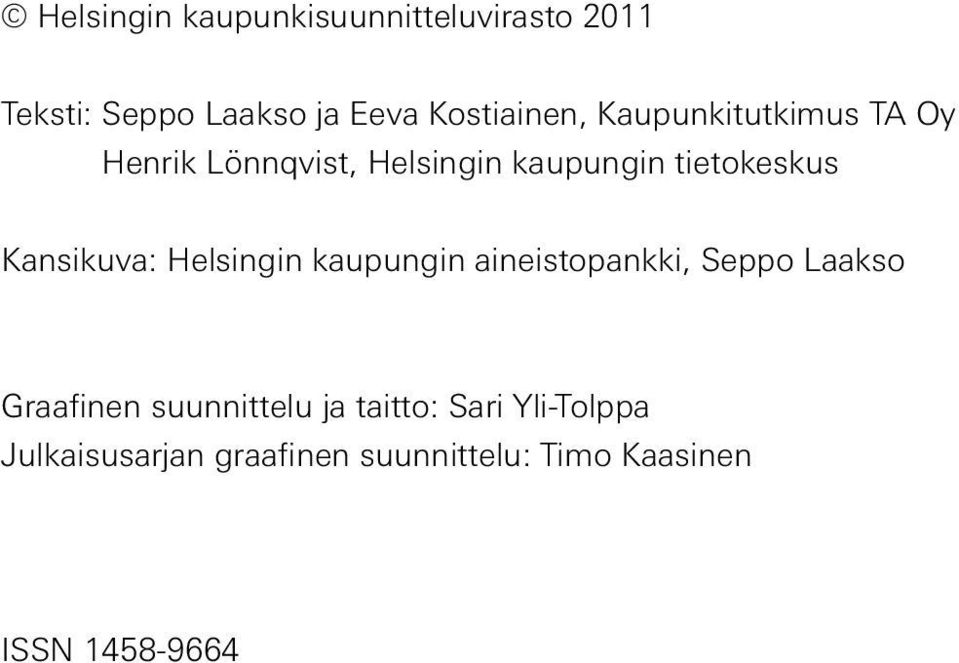 Kansikuva: Helsingin kaupungin aineistopankki, Seppo Laakso Graafinen suunnittelu