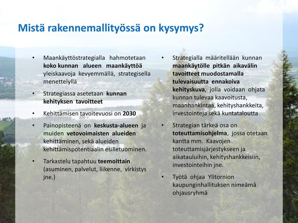 2030 Painopisteenä on keskusta-alueen ja muiden vetovoimaisten alueiden kehittäminen, sekä alueiden kehittämispotentiaalin esilletuominen.