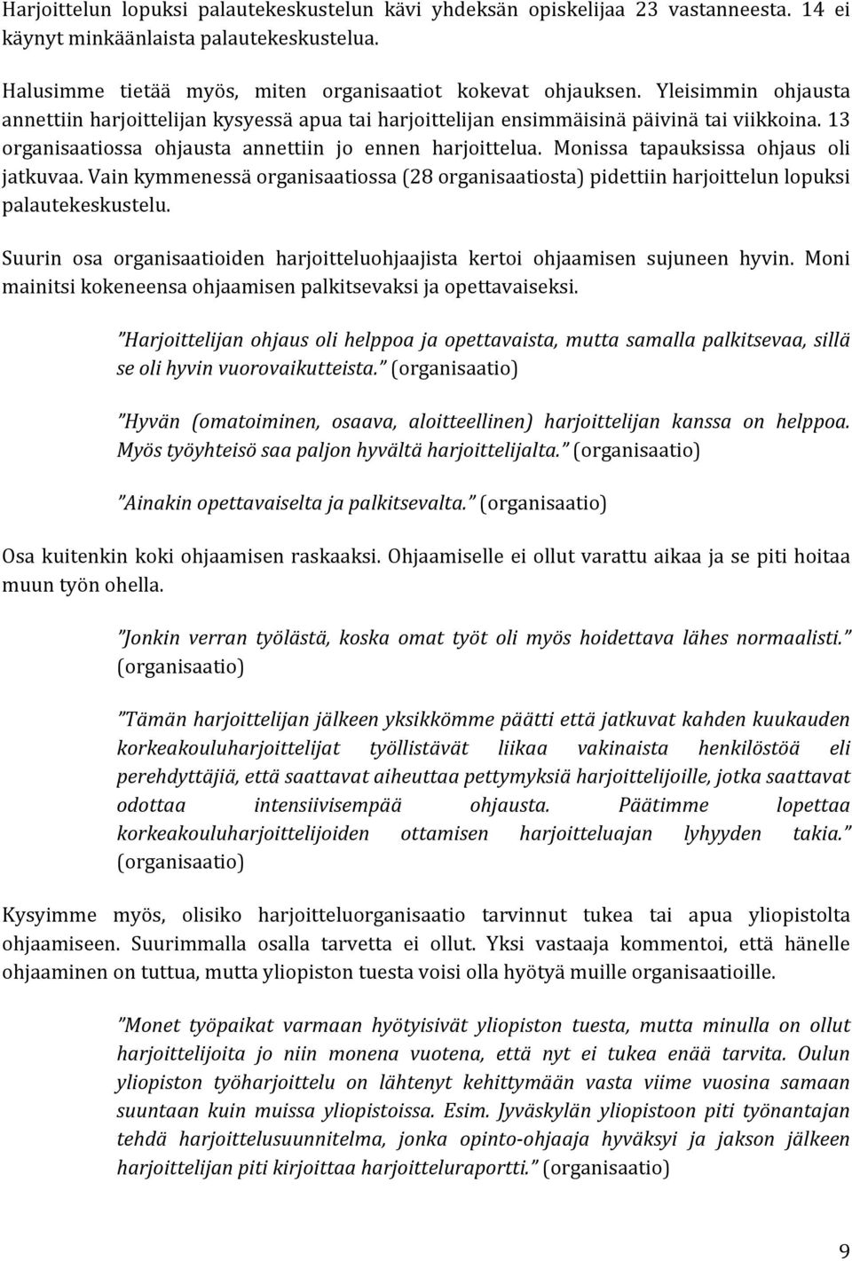 Monissa tapauksissa ohjaus oli jatkuvaa. Vain kymmenessä organisaatiossa (28 organisaatiosta) pidettiin harjoittelun lopuksi palautekeskustelu.