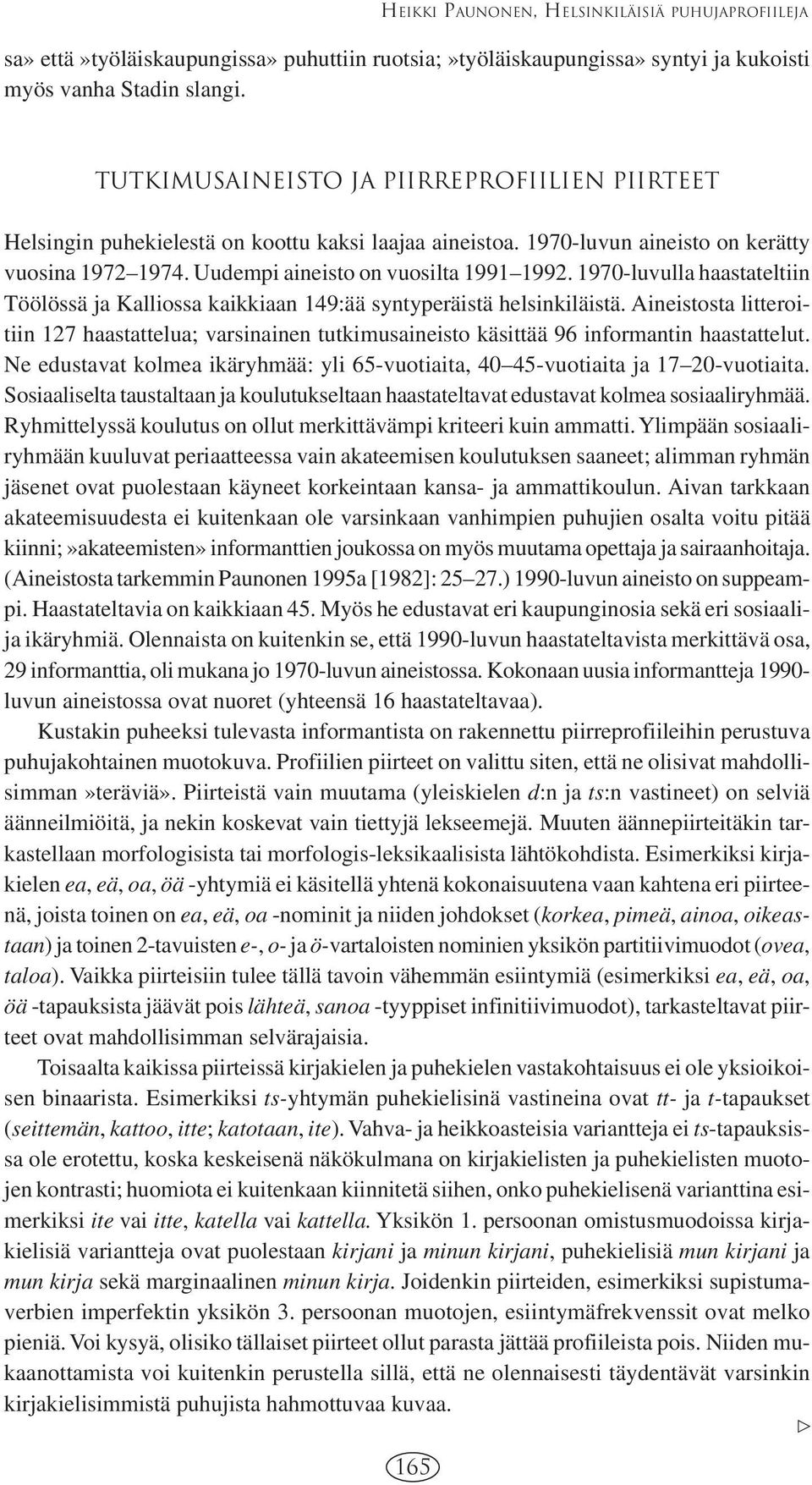 1970-luvulla haastateltiin Töölössä ja Kalliossa kaikkiaan 149:ää syntyperäistä helsinkiläistä.